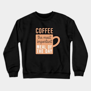 Coffee Important Meal Crewneck Sweatshirt